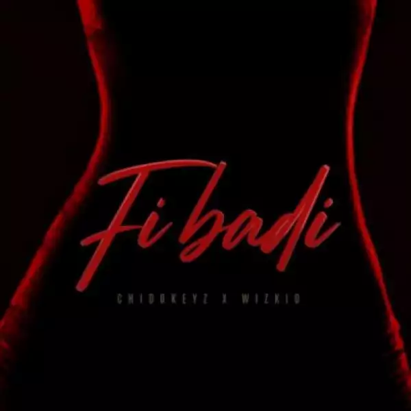 Chidokeyz - Fibadi (Prod. Blaq Jerzee) ft Wizkid